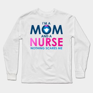 Im A Mom And A Nurse Nothing Scares Me Women's Long Sleeve T-Shirt